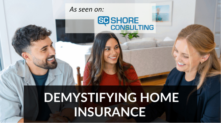 Shore Consulting "As Seen on Shore Consulting: Demystifying Home Insurance: 5 Buyer Questions You’ll Want to Be Ready For"